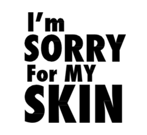 I'm Sorry For My Skin