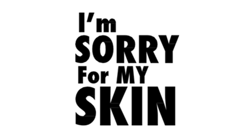 I'm Sorry For My Skin I'm Sorry For My Skin
